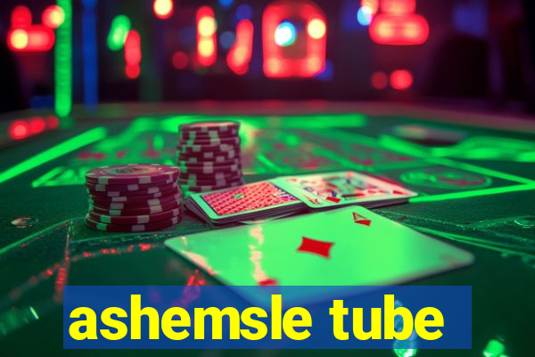 ashemsle tube